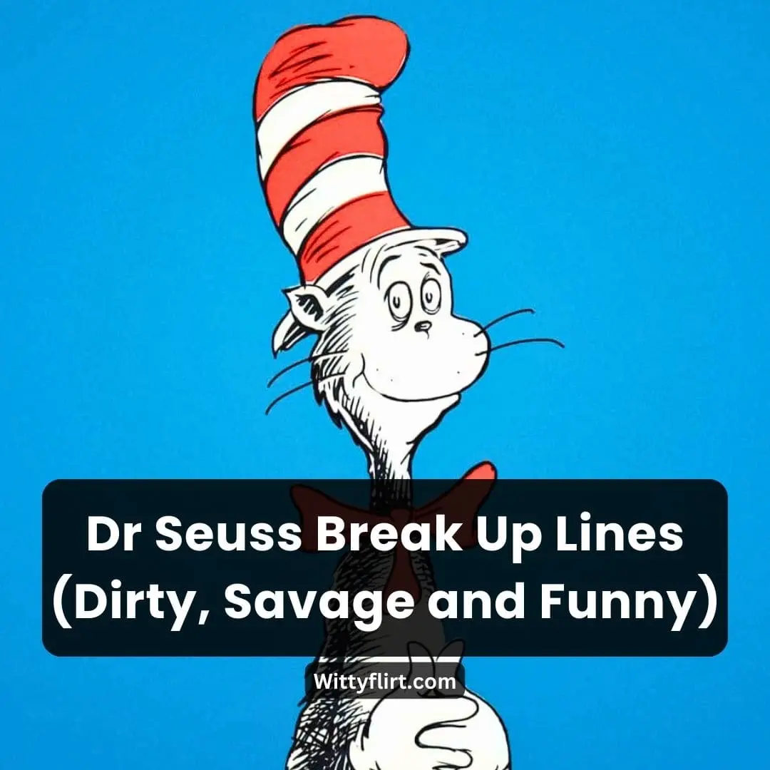 108 Dr Seuss Break Up Lines (Dirty, Savage and Funny) Witty Flirt